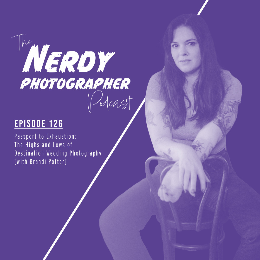 126 - Passport to Exhaustion: The Highs and Lows of Destination Wedding Photography