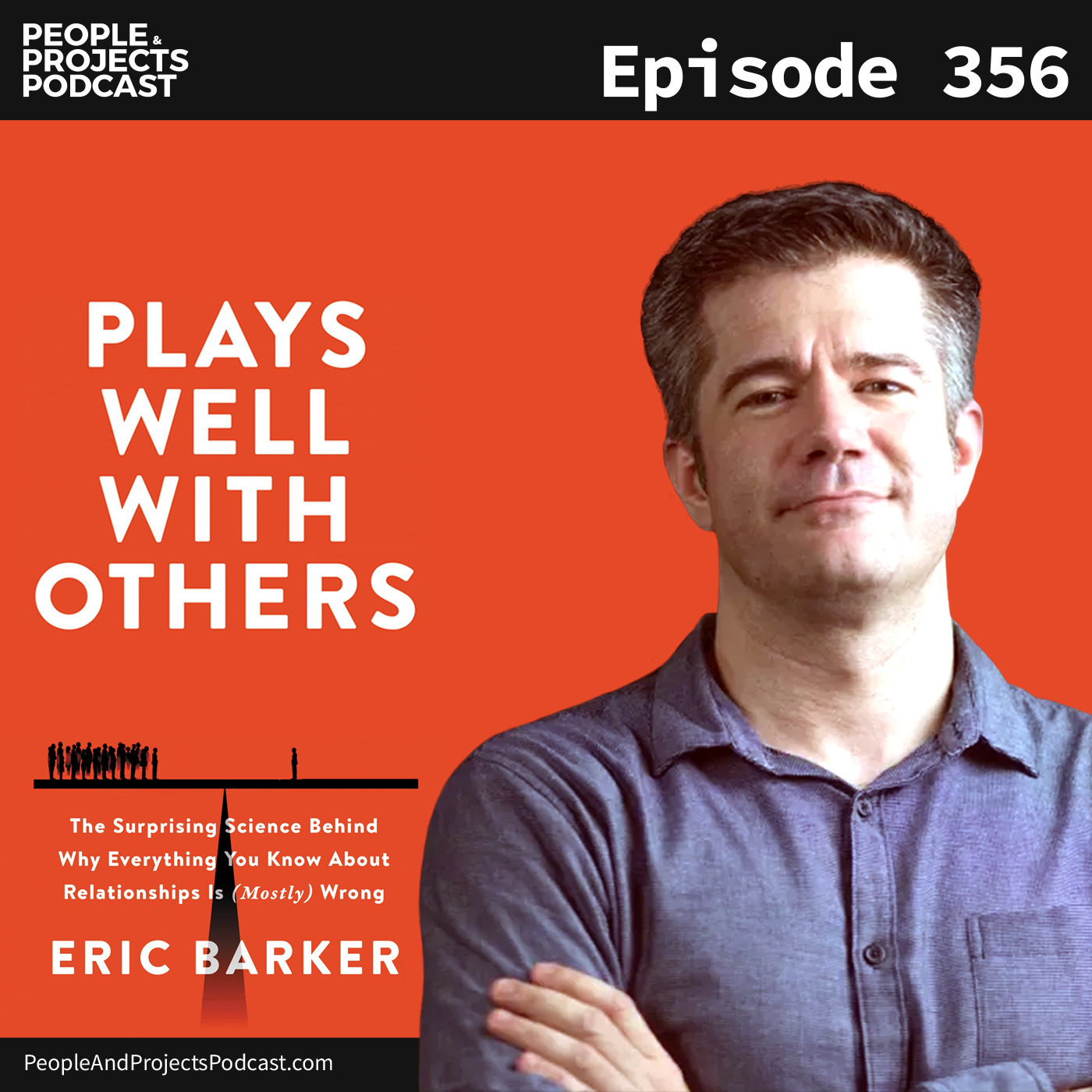cover of episode PPP 356 | Why Everything You Know About Relationships Is (Mostly) Wrong, with Eric Barker