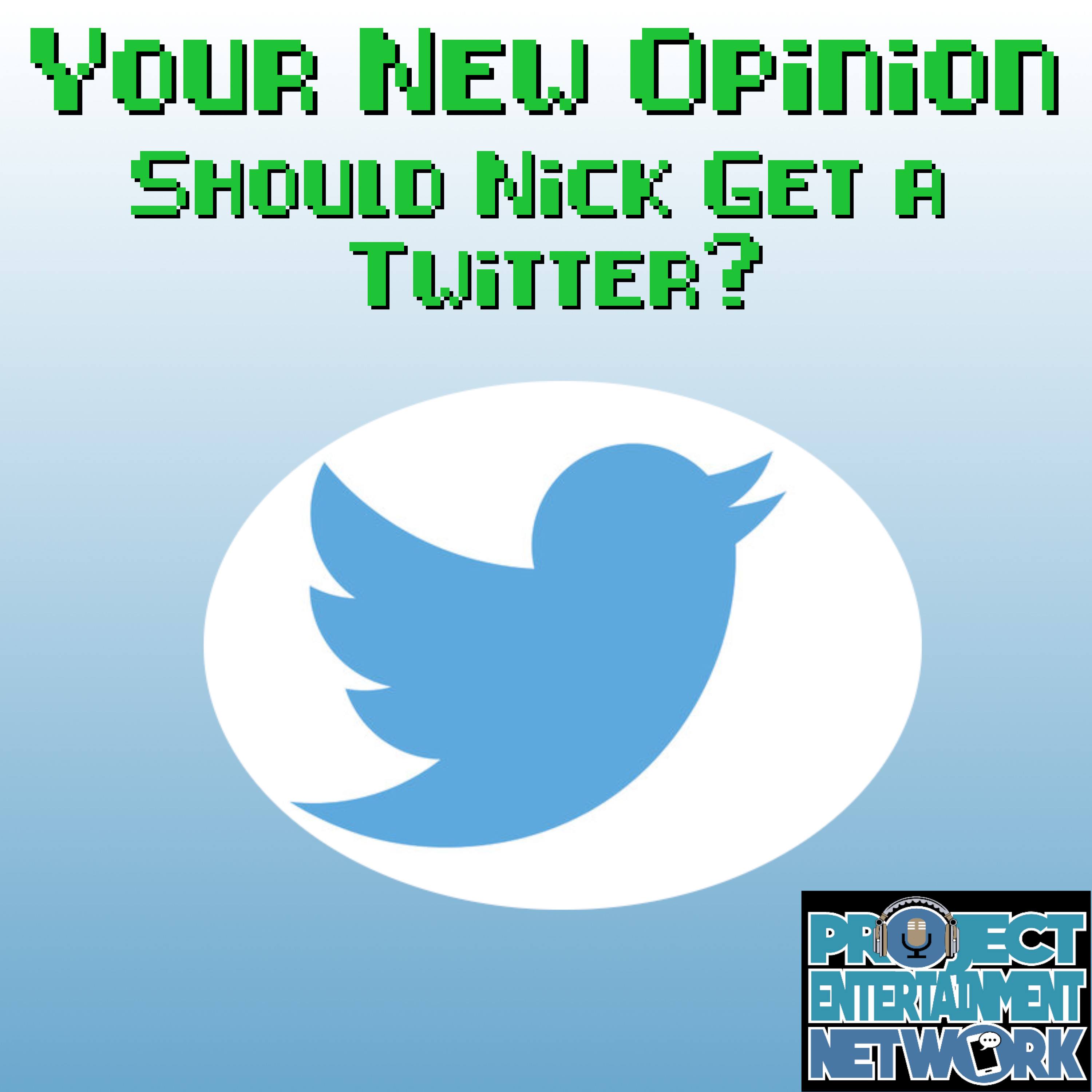 Your New Opinion - Ep. 126: Should Nick Get a Twitter?