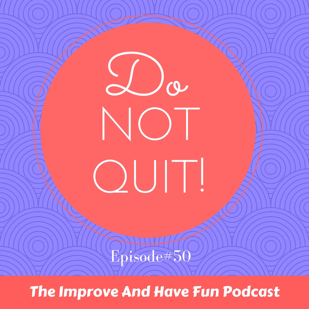 Episode#50 Do Not Quit!