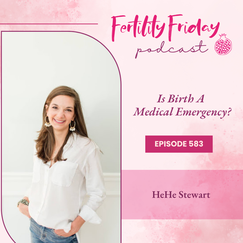 FFP 583 | Is Birth A Medical Emergency? | HeHe Stewart