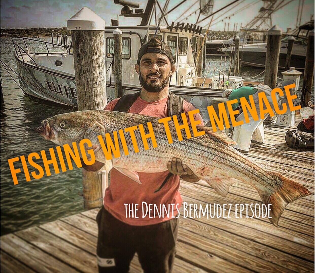 Fishing With The Menace- The Dennis Bermudez Episode