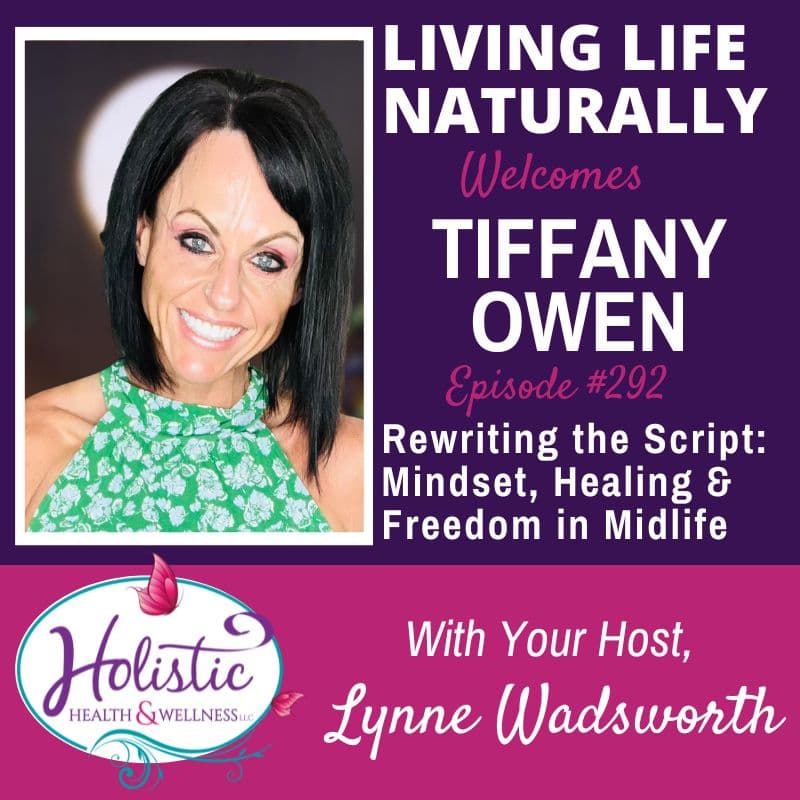 LLN Episode #292:  Tiffany Owen - Rewriting the Script: Mindset, Healing & Freedom in Midlife