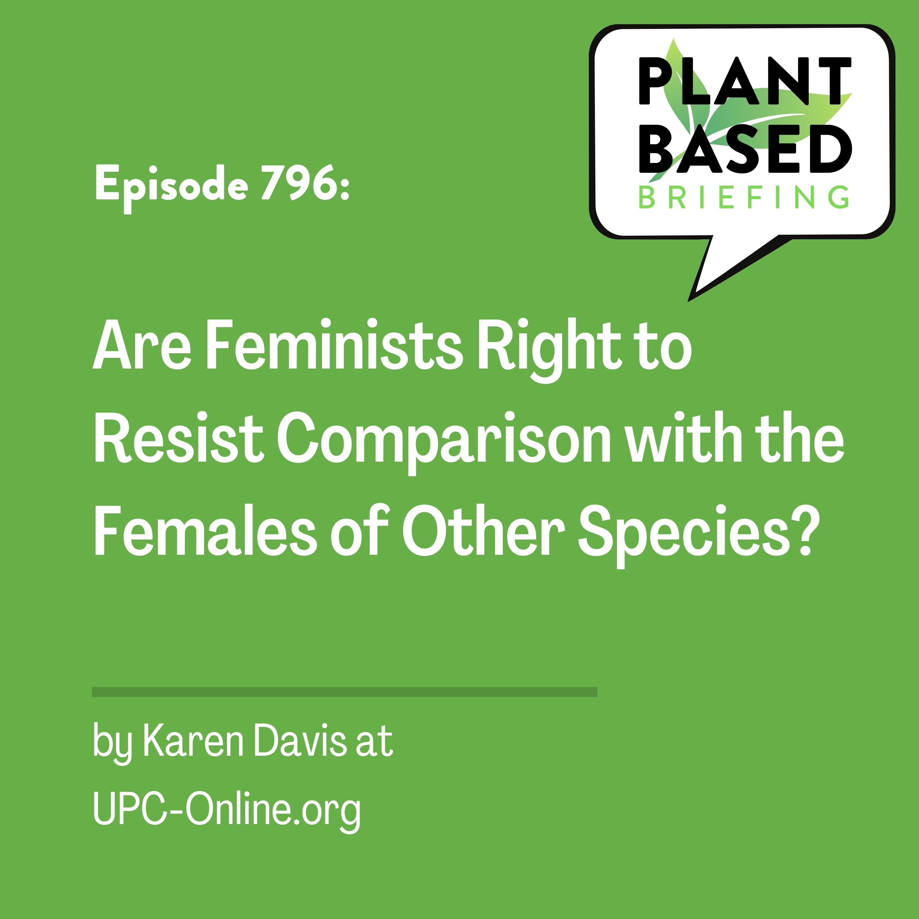 796: Are Feminists Right to Resist Comparison with the Females of Other Species? By Karen Davis at UPC-Online.org