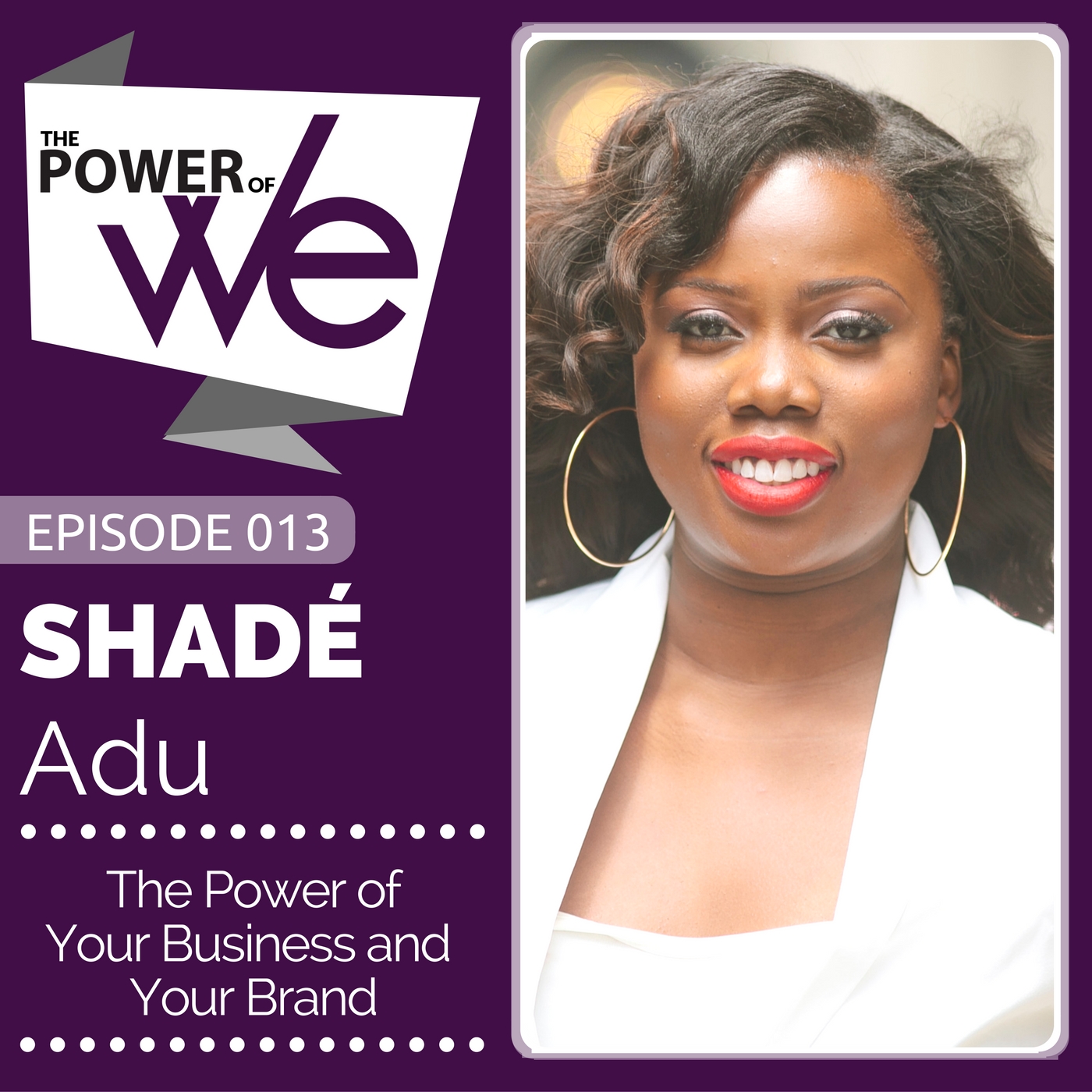 013: The Power of Your Business  and Your Brand with Shadé Y Adu