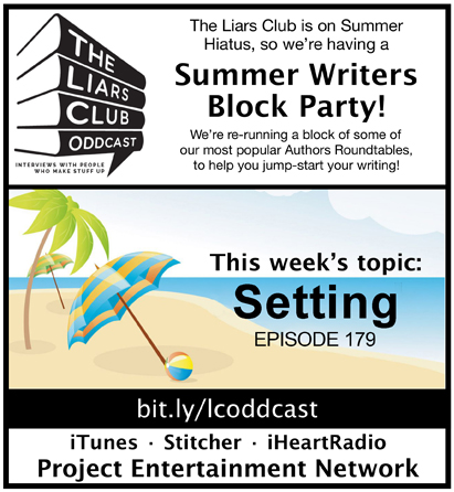 The Liars Club Oddcast # 179 | Summer Writers Block Party: Setting