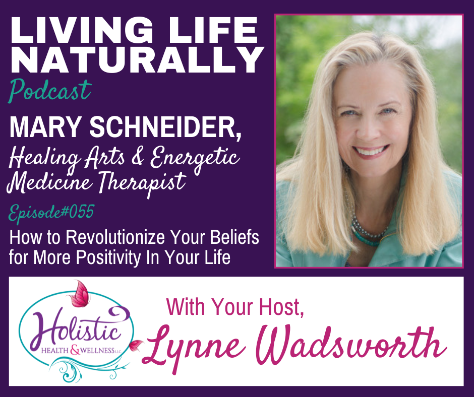 LLN Episode #55: Mary Schneider - How You Can Revolutionize Your Beliefs for More Positivity In Your Life