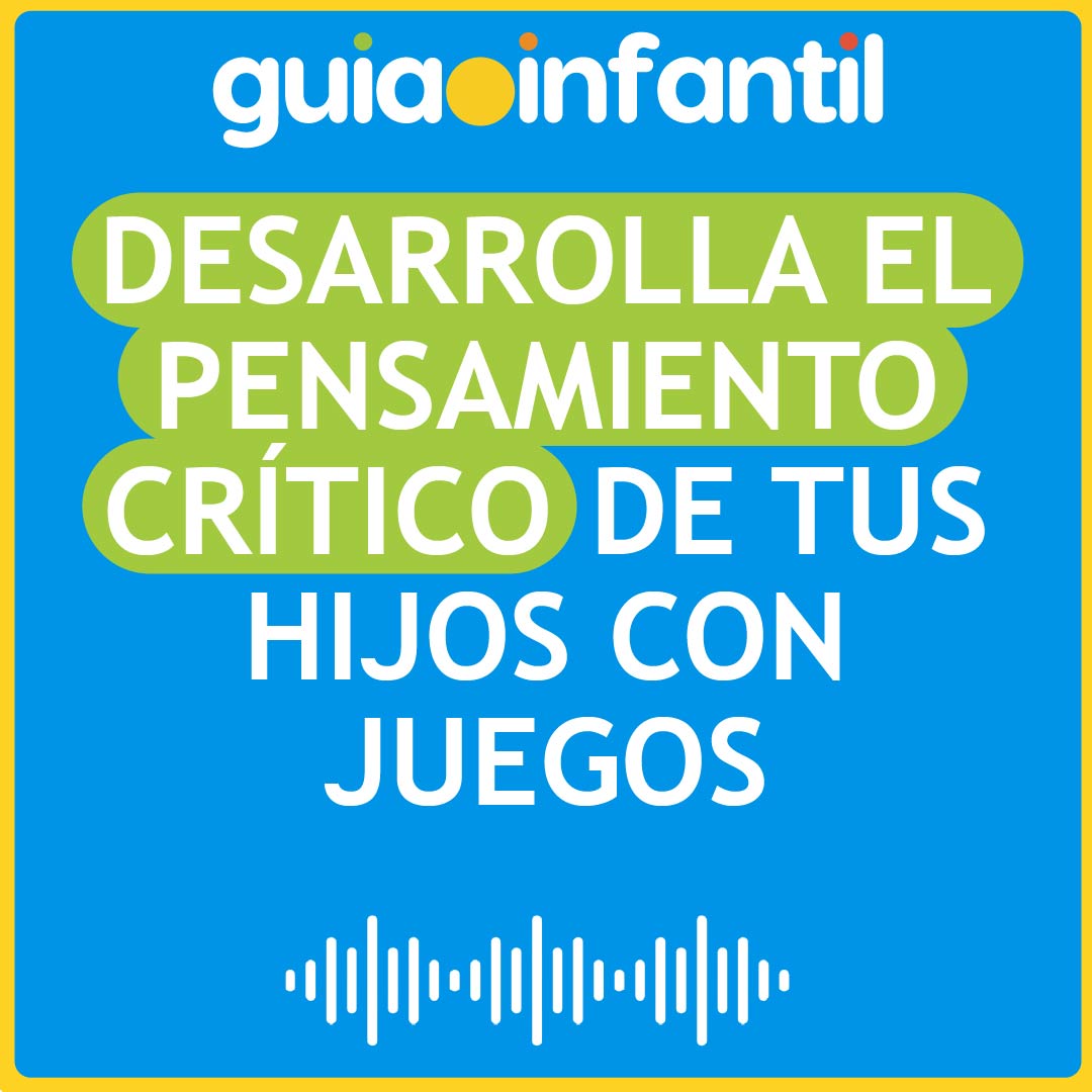 Desarrolla el Pensamiento Crítico de tus Hijos con Juegos Desarrolla el Pensamiento Crítico de tus Hijos con Juegos