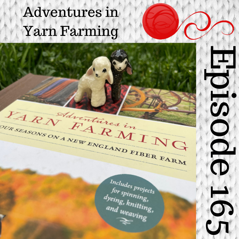Episode 165 - Book Club: Adventures In Yarn Farming - Spring (Part 2)