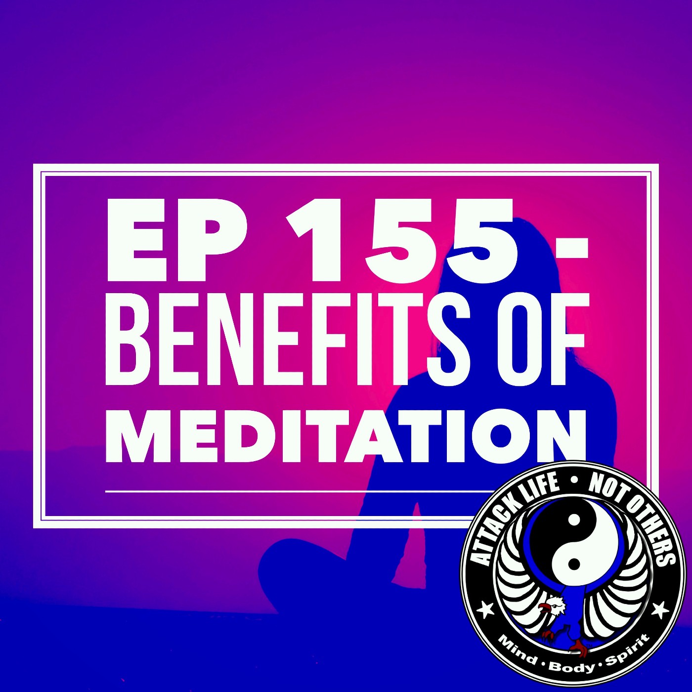 Ep 155 - Benefits of Meditation