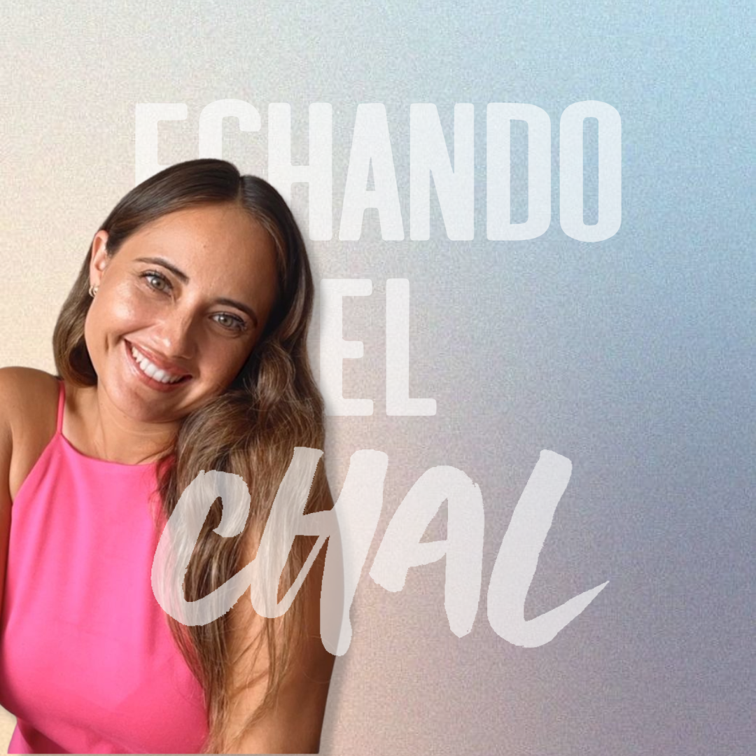 ECHANDO EL CHAL Podcast