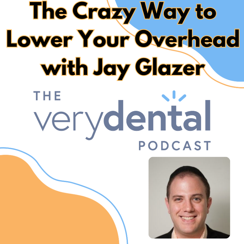 Very Dental: The Crazy Way to Lower Your Overhead with Jay Glazer Very Dental: The Crazy Way to Lower Your Overhead with Jay Glazer