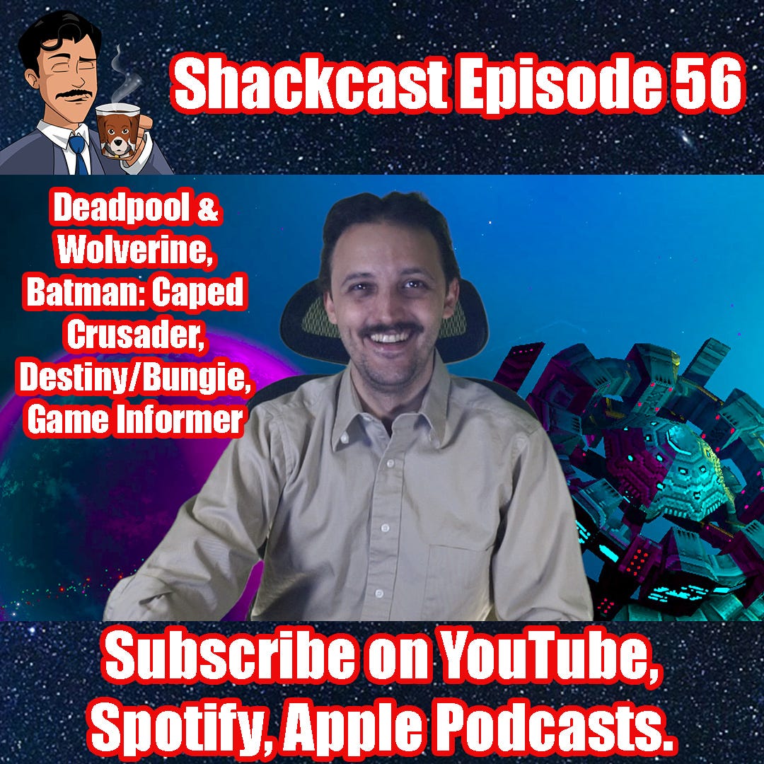 Deadpool & Wolverine, Batman: Caped Crusader, Destiny/Bungie, Game Informer | Shackcast Episode 56 LIVE!