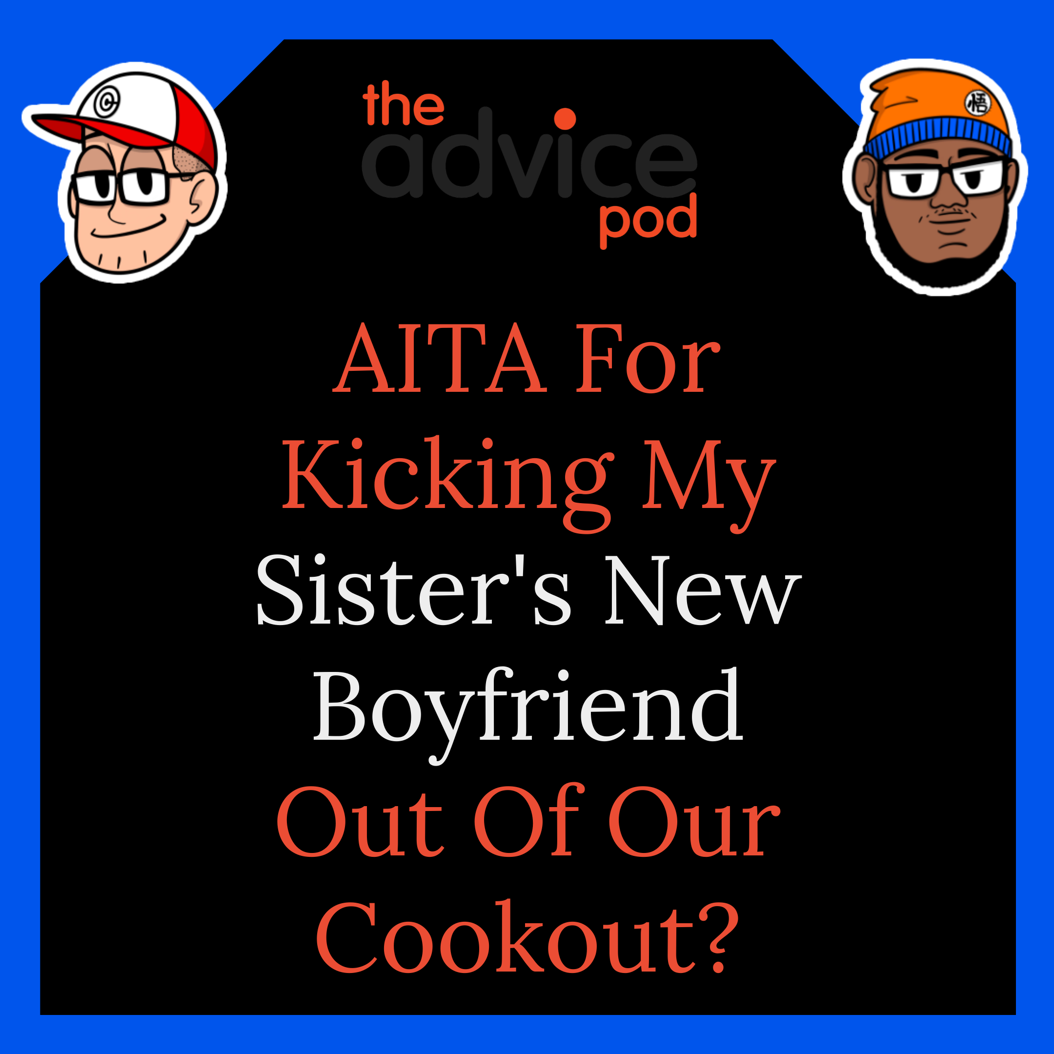 AITA For Kicking My Sister's New Boyfriend Out Of Our Cookout?