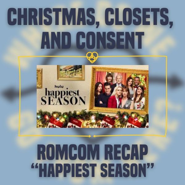 Christmas, Closets, and Consent: A Happiest Season Rom-Com Recap