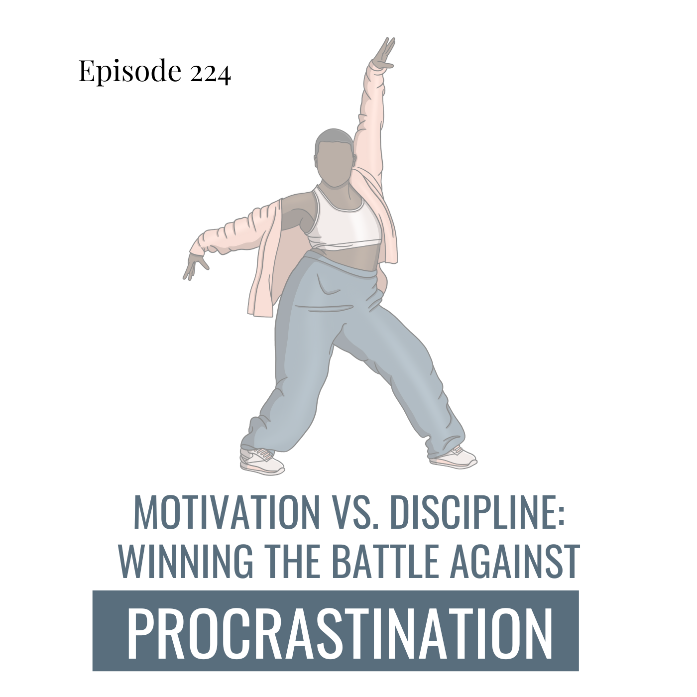 224. Motivation Vs. Discipline: Winning the Battle Against Procrastination