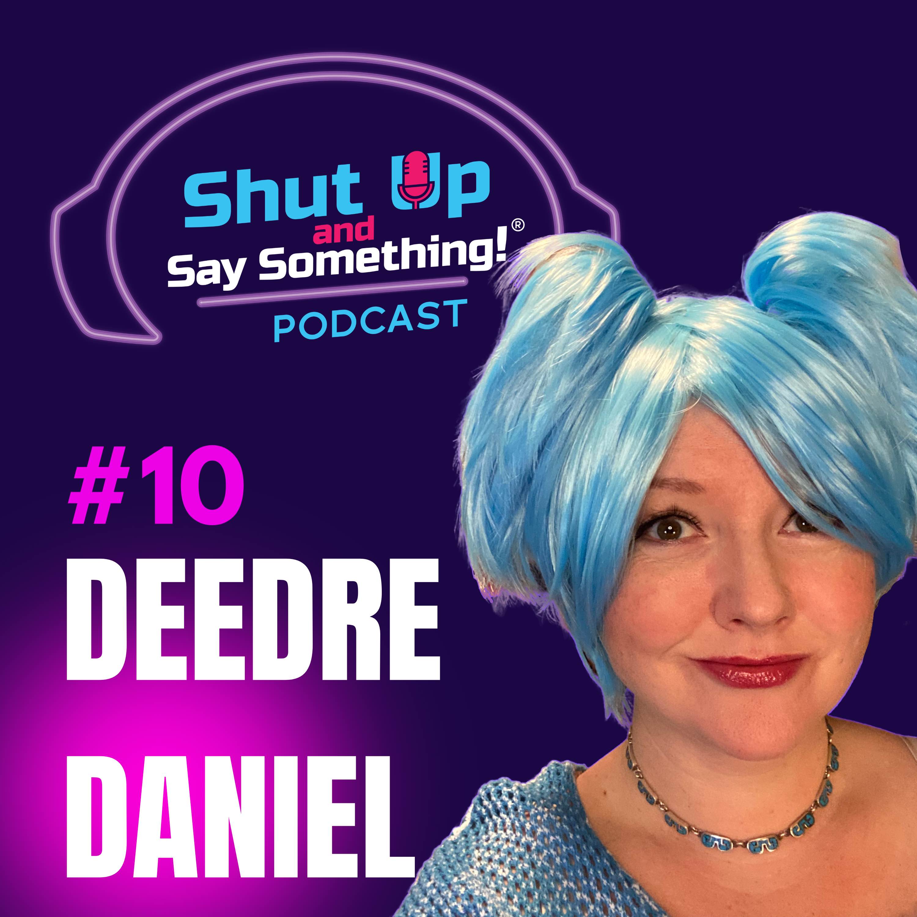 Shut Up and Say Something!® with Deedre Daniel