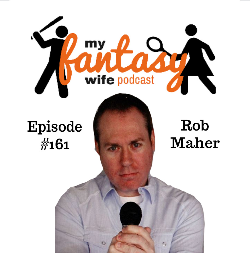 My Fantasy Wife Ep. #161 with comedian guest ROB MAHER!