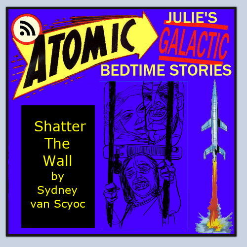 Atomic Julie - Shatter the Wall by Sydney J. van Scyoc
