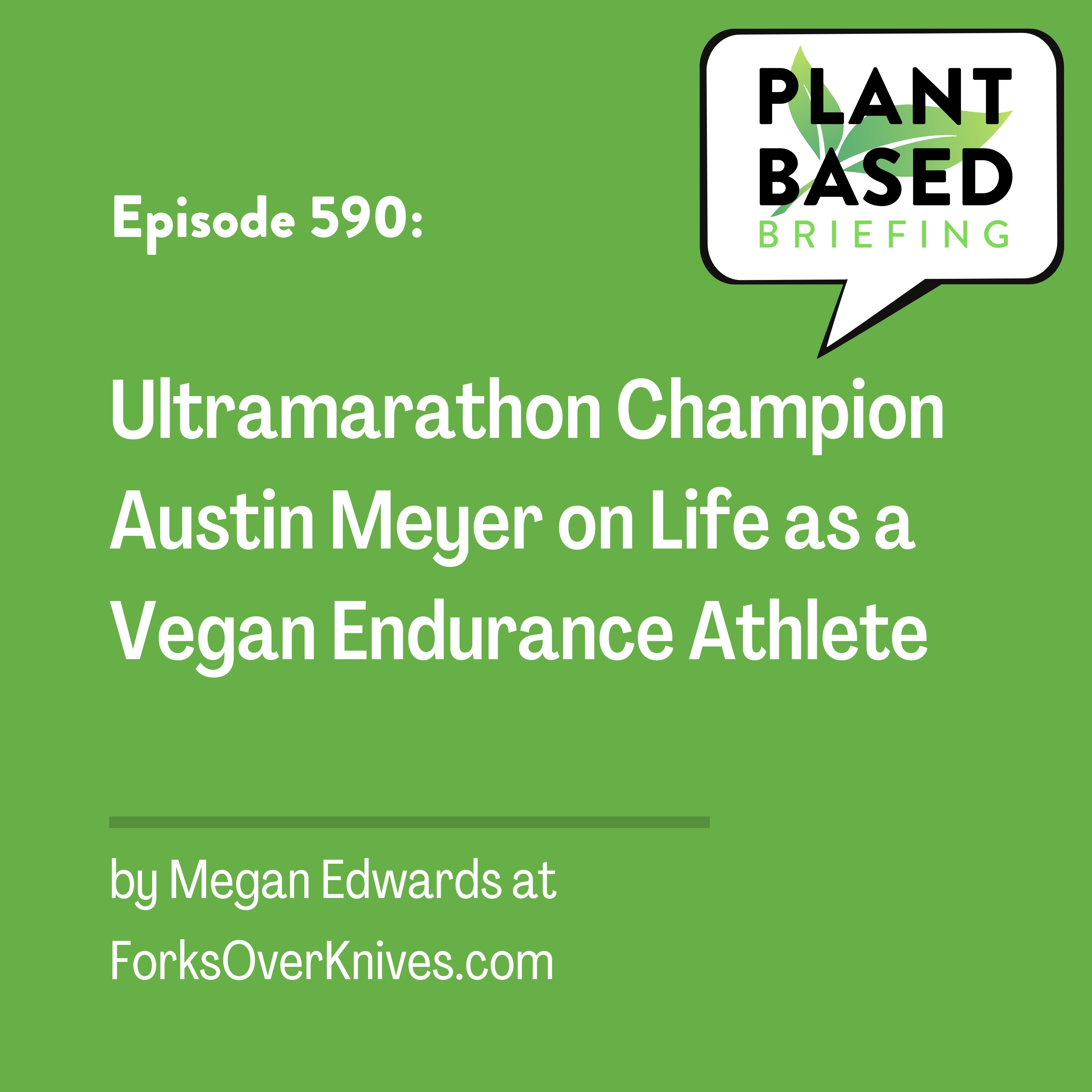 590: Ultramarathon Champion Austin Meyer on Life as a Vegan Endurance Athlete by Megan Edwards at ForksOverKnives.com