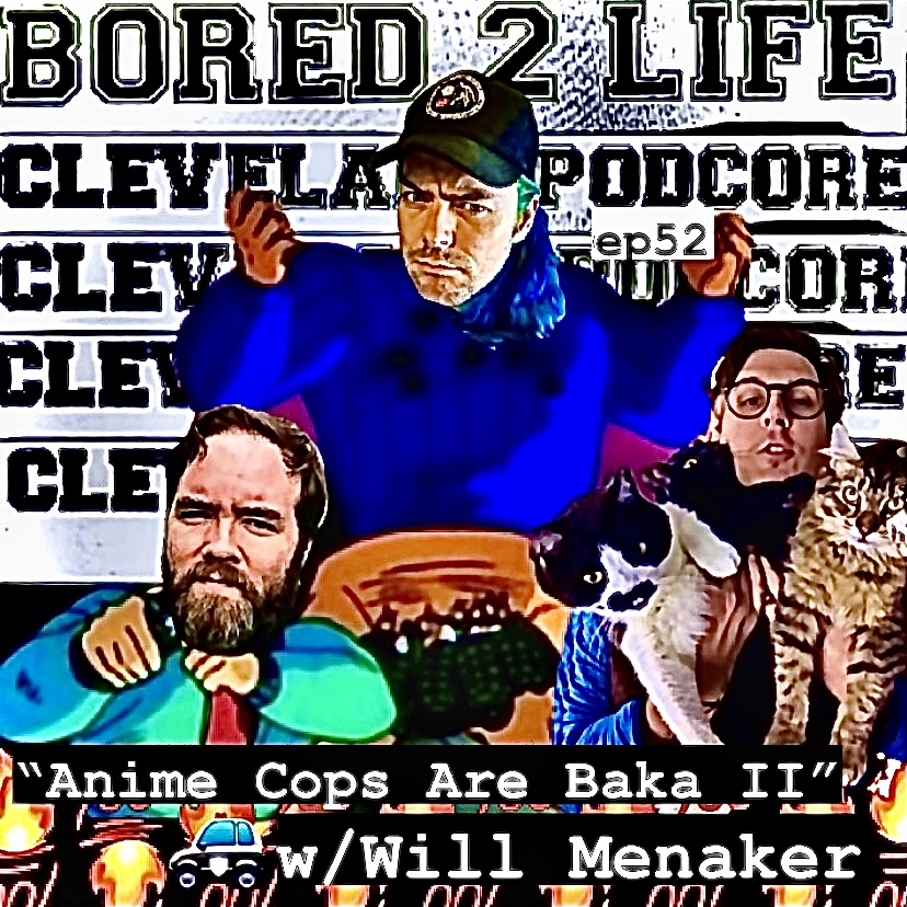 ep 52 - "Anime Cops Are Baka II" w/Will Menaker episode artwork