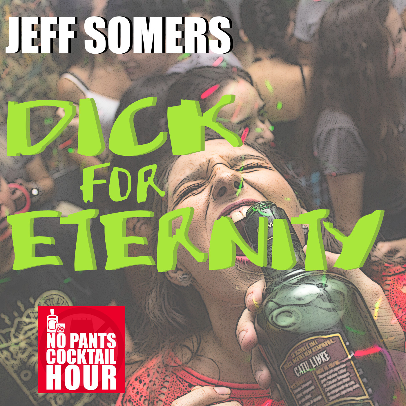 The No Pants Cocktail Hour Episode 9: Dick for Eternity