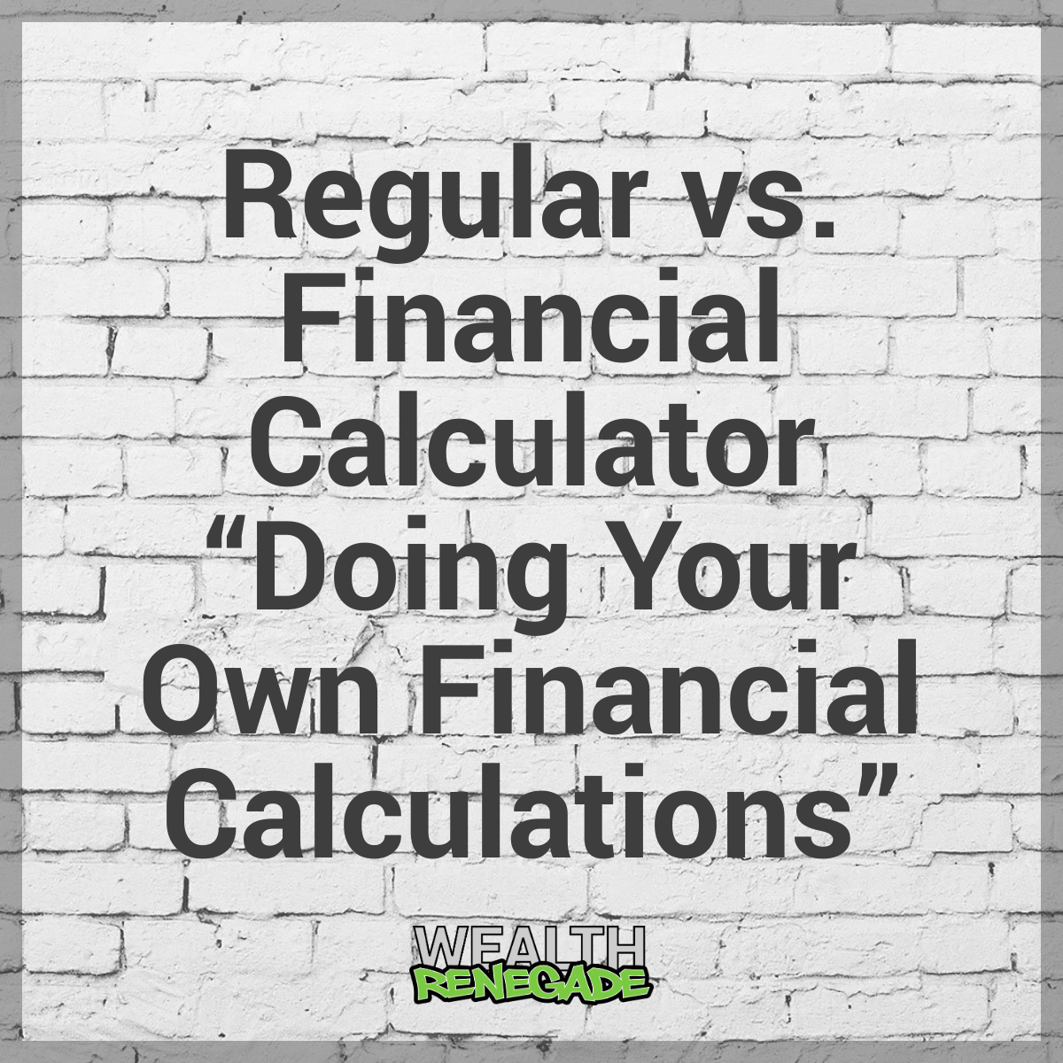 Episode 13 - Regular vs. Financial Calculator “Doing Your Own Financial Calculations”