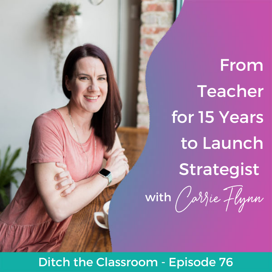 76 // From Teacher for 15 Years to Launch Strategist with Carrie Flynn