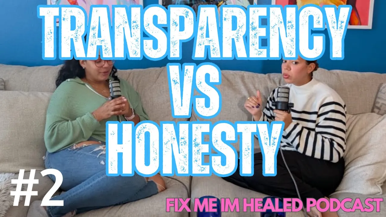 Transparency VS Honesty | Ep. 2 | Fix Me I’m Healed