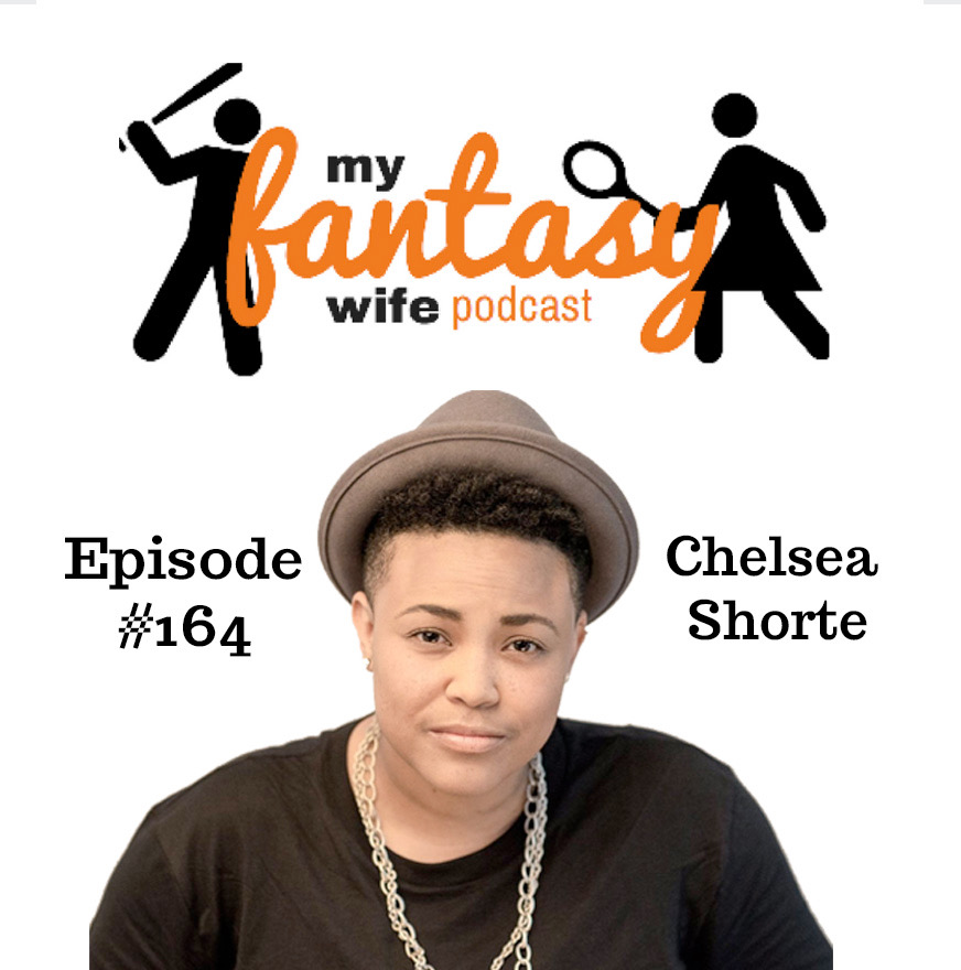 My Fantasy Wife Ep. #164 with comedian guest CHELSEA SHORTE!