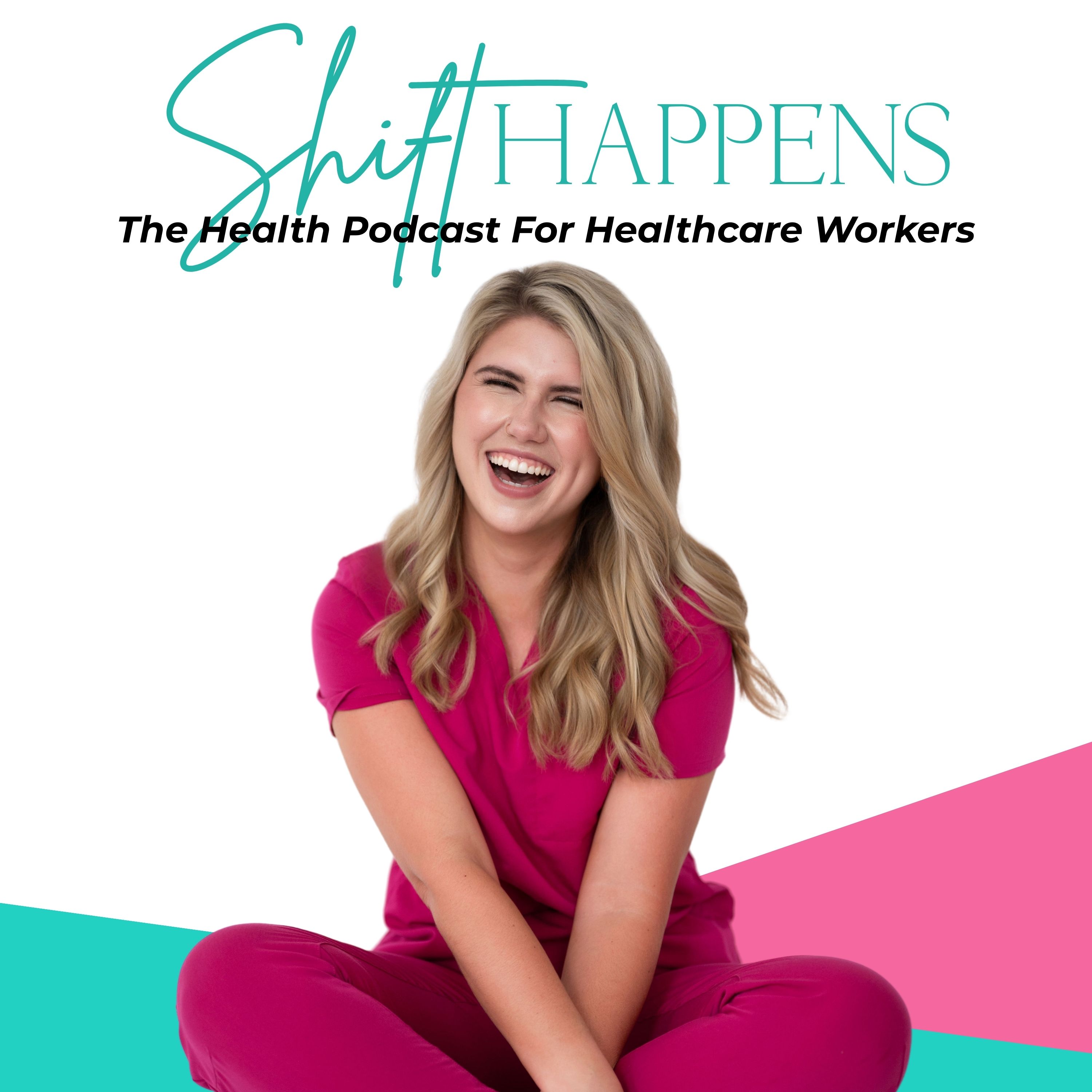 Shift Happens: The Health Podcast for Healthcare Workers