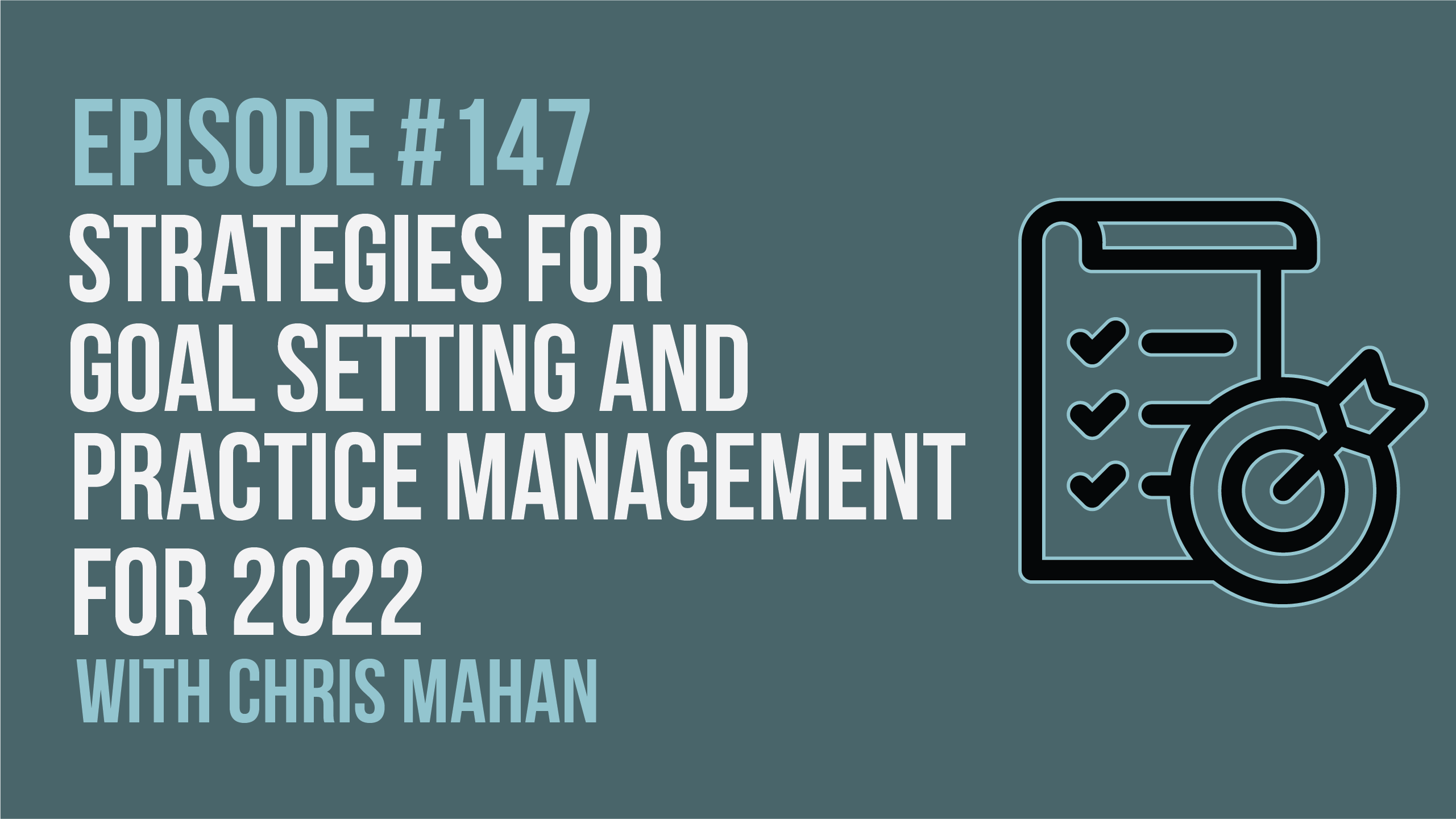 Episode 147: Strategies for Goal Setting and Practice Management for 2022 with Chris Mahan