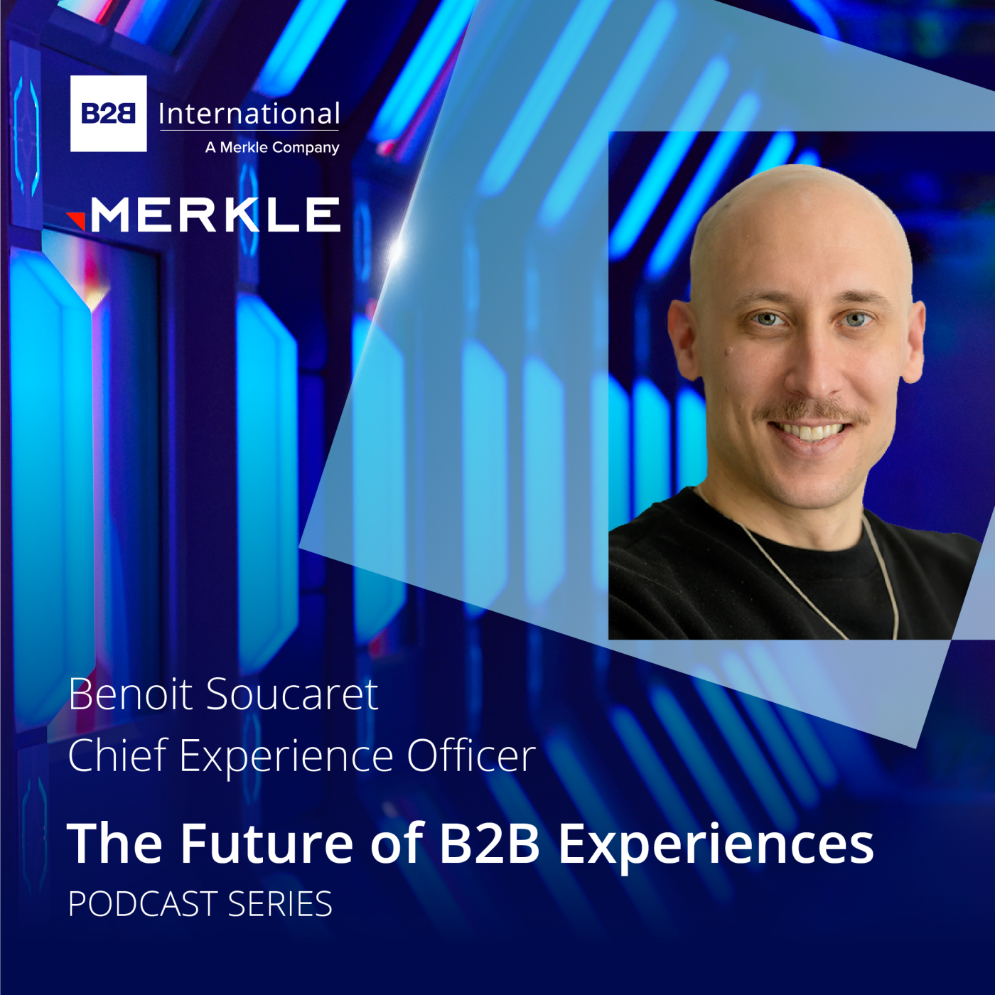 #47: The Future of B2B Experiences - Benoit Soucaret, Merkle