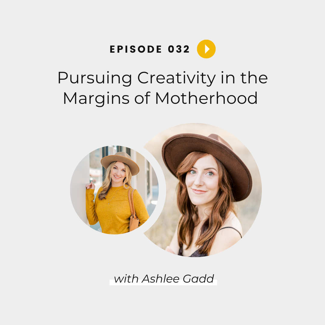 Pursuing Creativity in the Margins of Motherhood with Ashlee Gadd