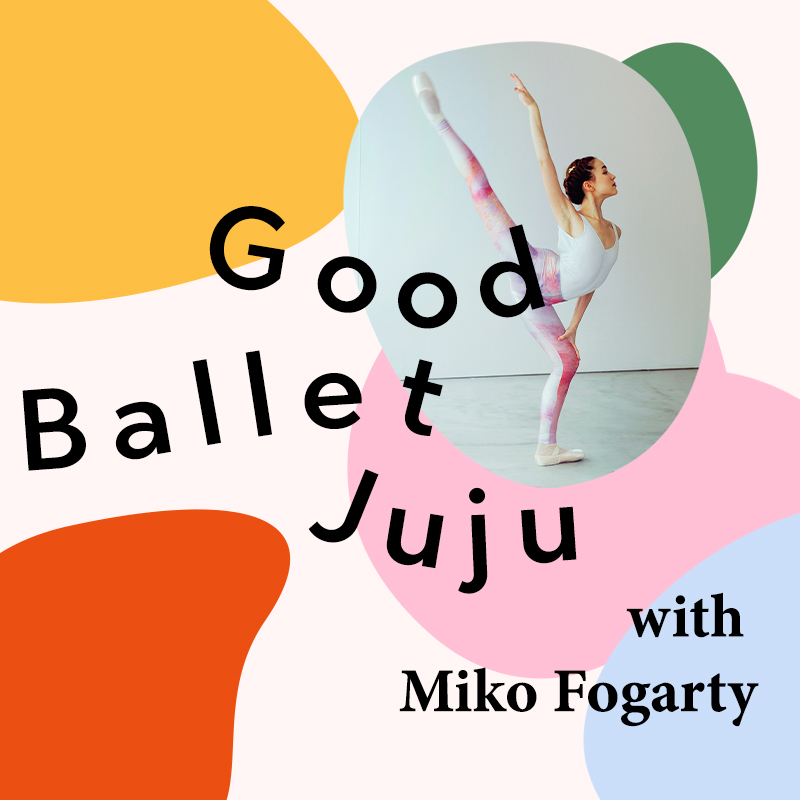 Why Miko Fogarty Retired From Ballet |  The Good Ballet Juju Podcast