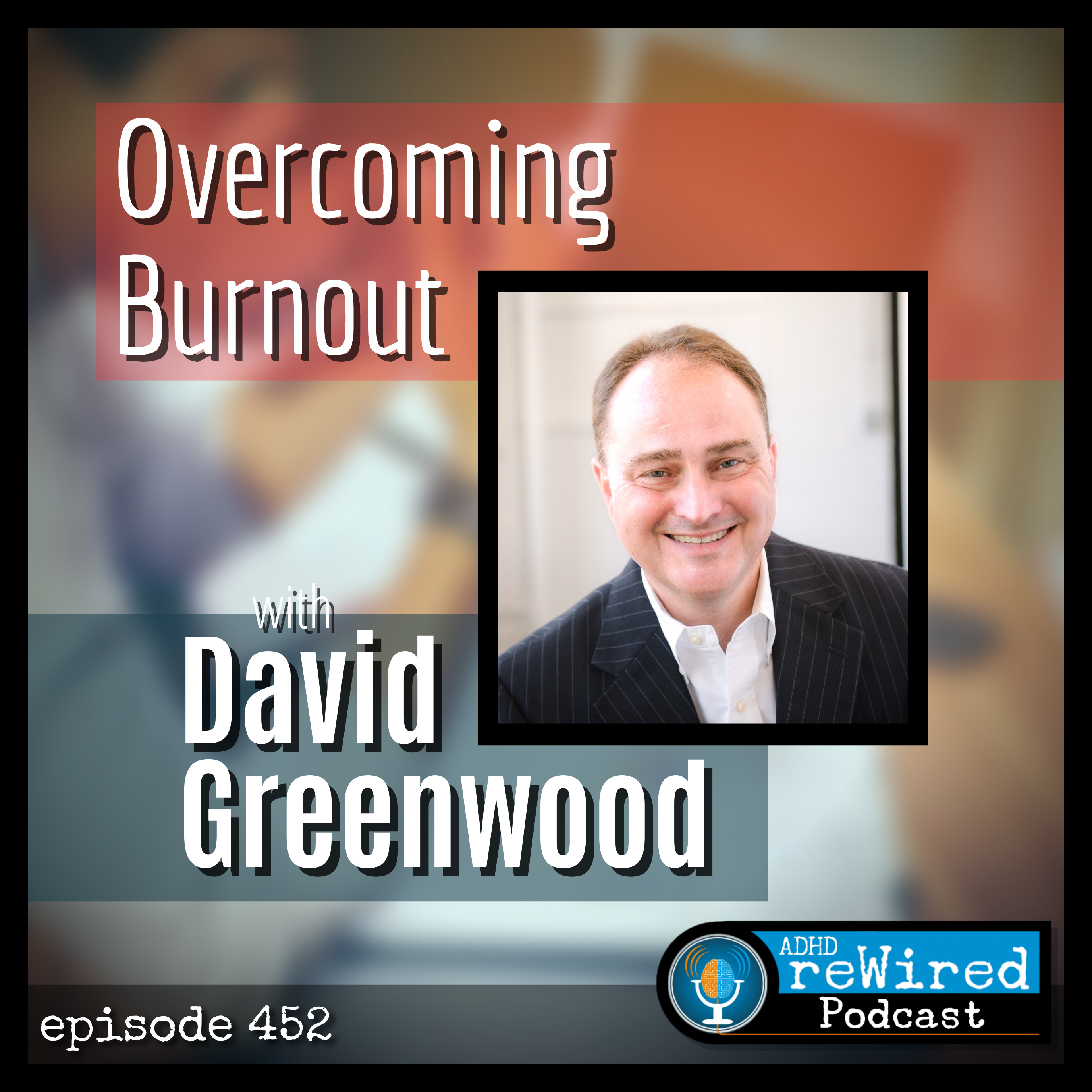 452 | Overcoming Burnout with David Greenwood