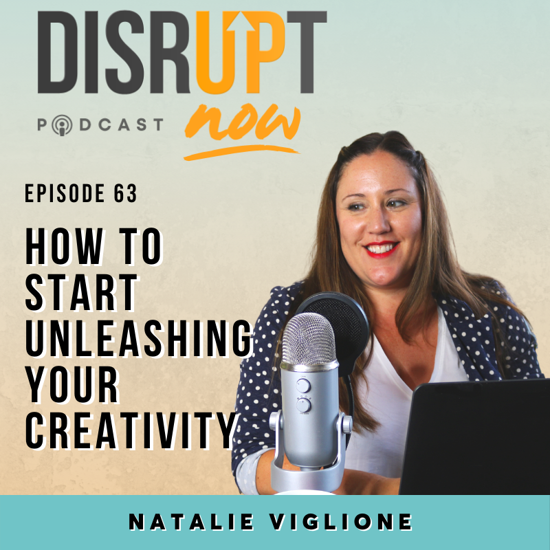 Ep. 63, How To Start Unleashing Your Creativity
