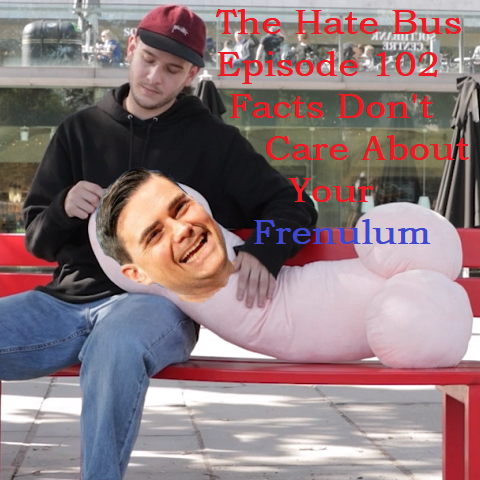 The Hate Bus Ep. 102: Facts Don't Care About Your Frenulum
