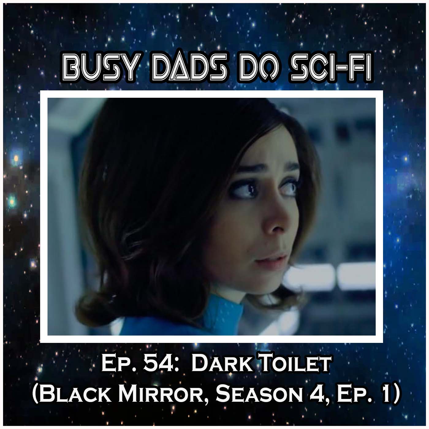 EPISODE 54:  Dark Toilet (Black Mirror, Season 4, Ep. 1)