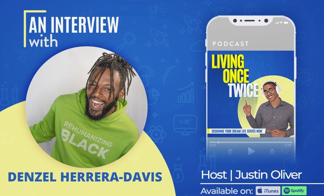 Living Once Twice Ep 24 - Turning Your Pain into Purpose w Denzel Herrera-Davis