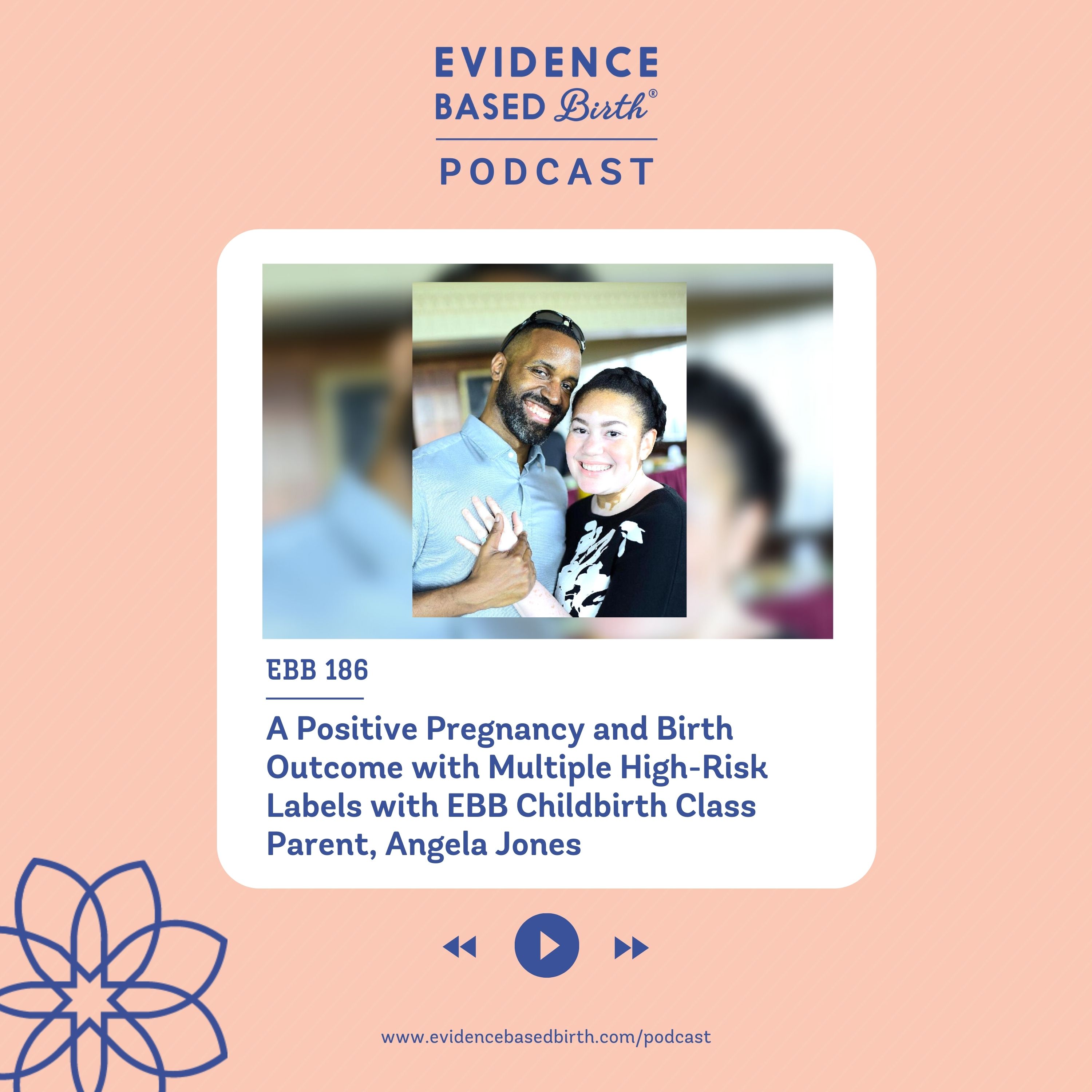 EBB 186 - A Positive Pregnancy and Birth Outcome with Multiple High-Risk Labels with EBB Childbirth Class Parent, Angela Jones