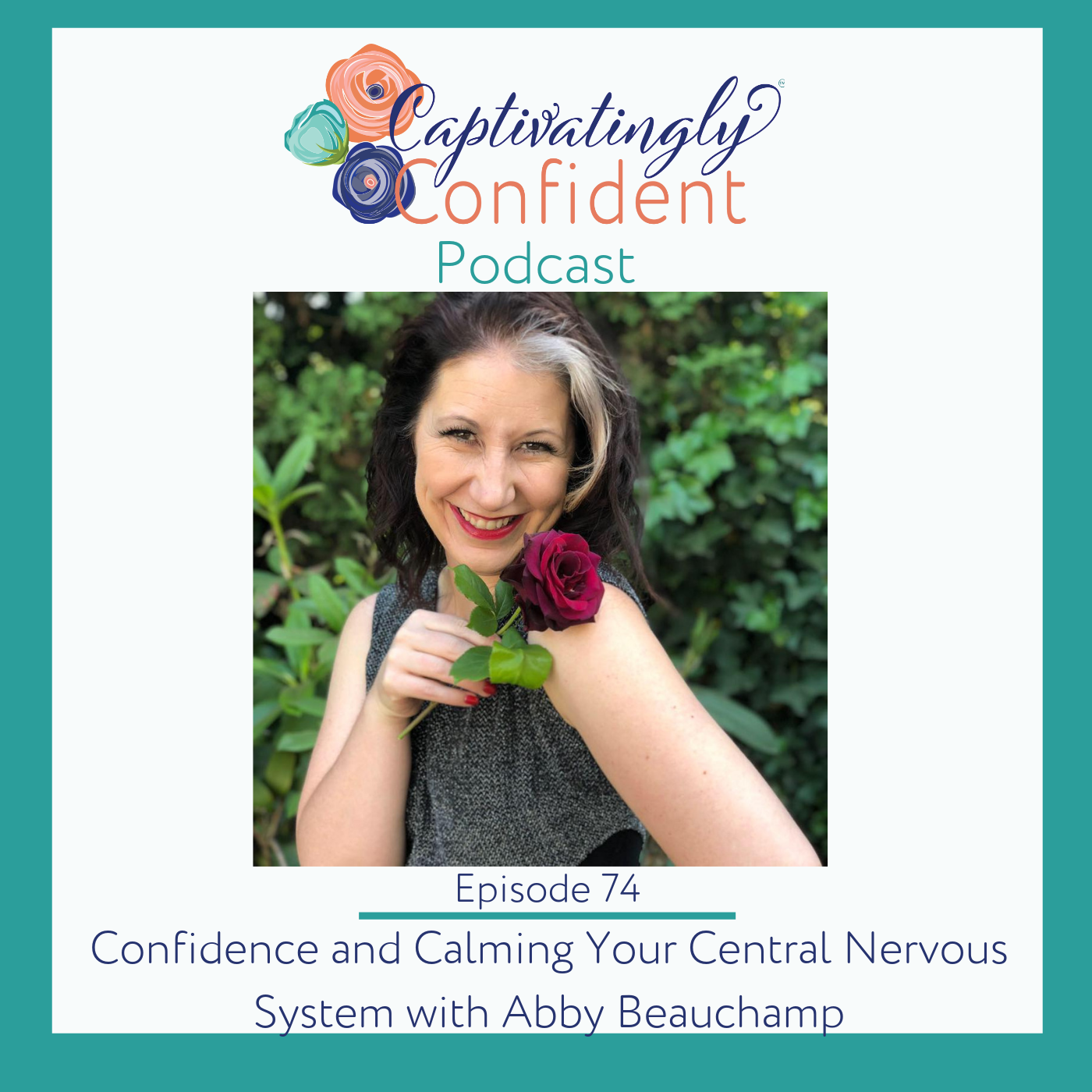 Episode 74- Confidence and Calming Your Central Nervous System with Abby Beauchamp