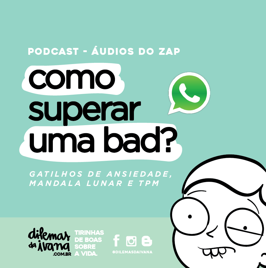 Podcast Dilemas da Ivana - Ep.15 - Como superar uma bad?