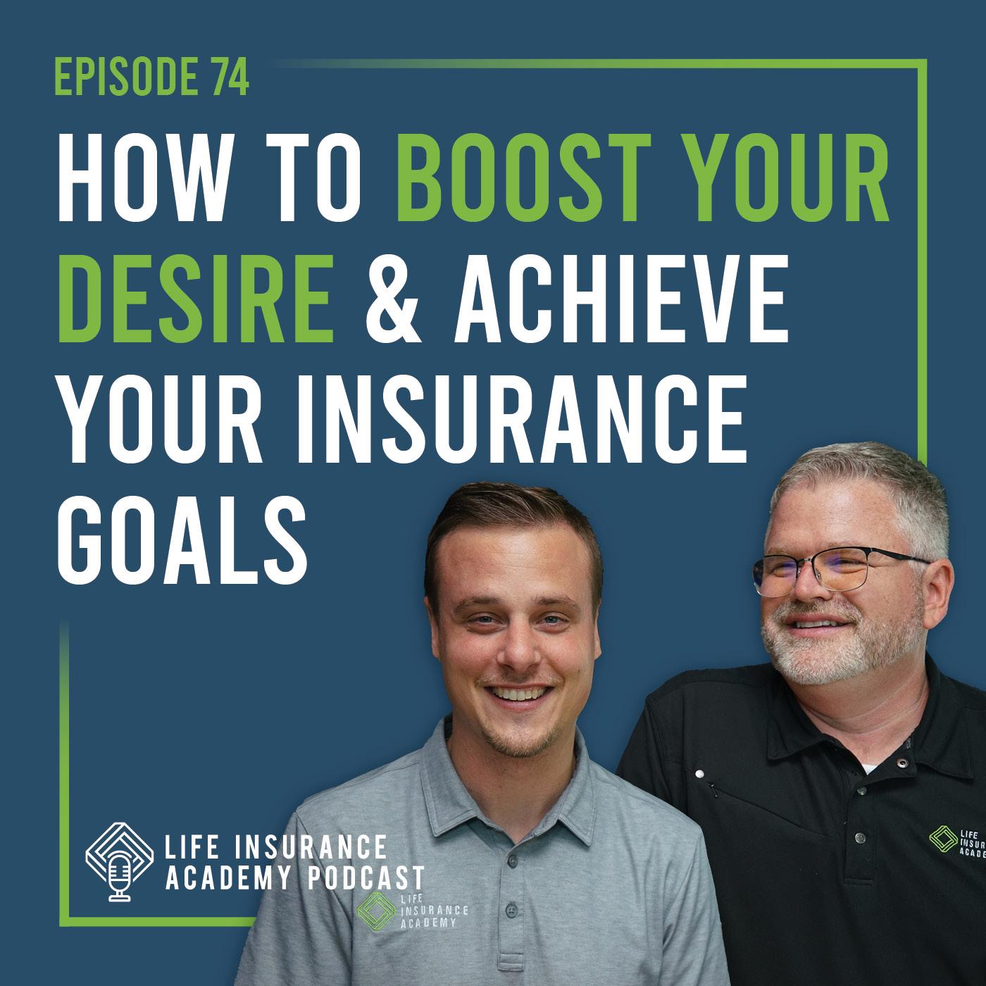 How to Boost Your Desire & Achieve Your Insurance Goals (Ep.74)