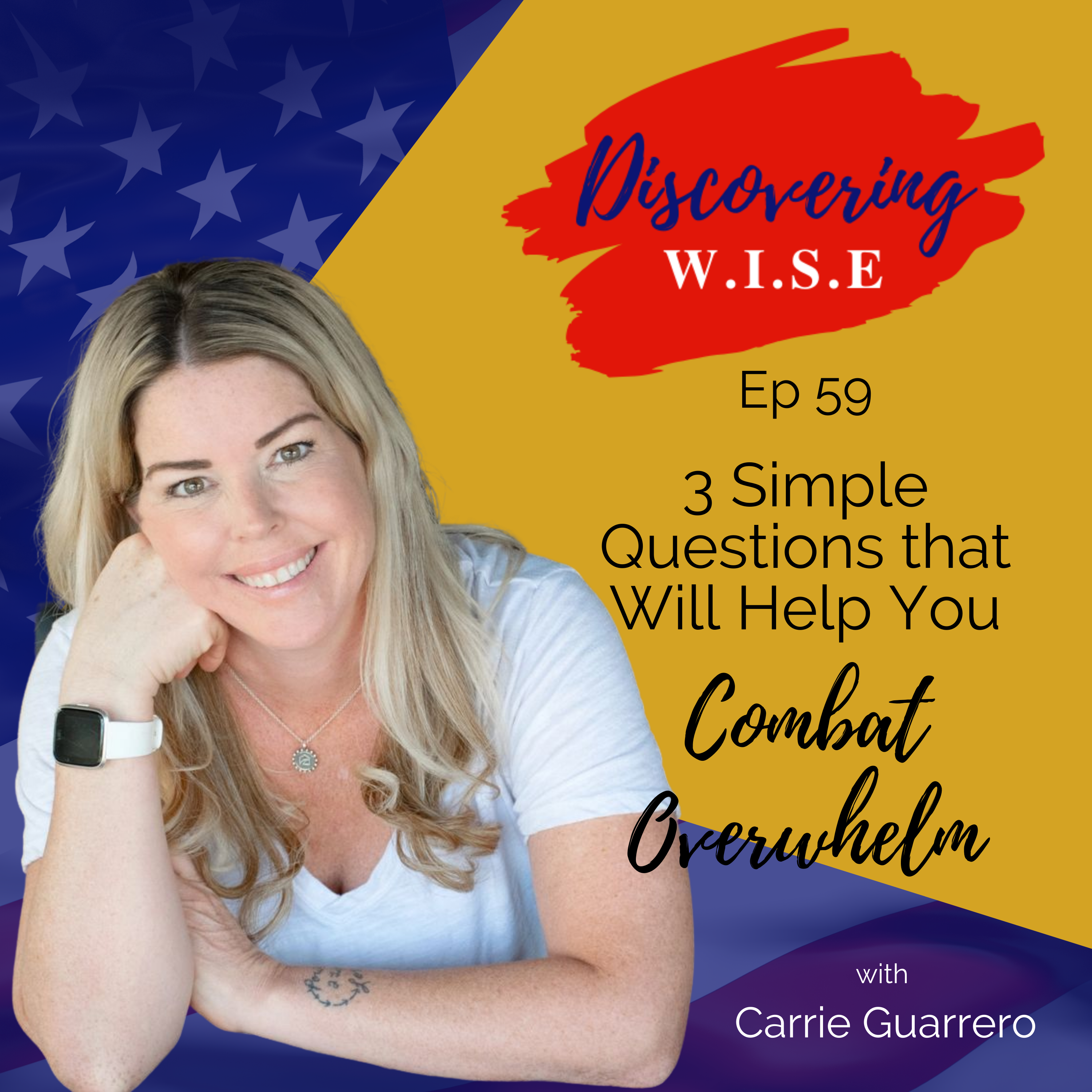 Ep 59: 3 Simple Questions that Will Help You Combat Overwhelm