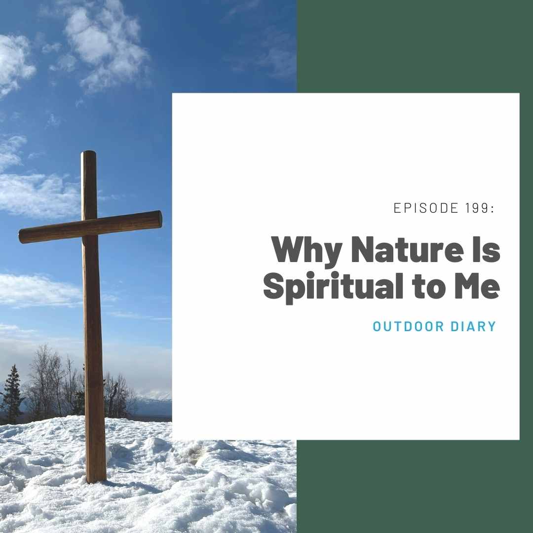 199: Outdoor Diary: Why Nature is Spiritual to Me