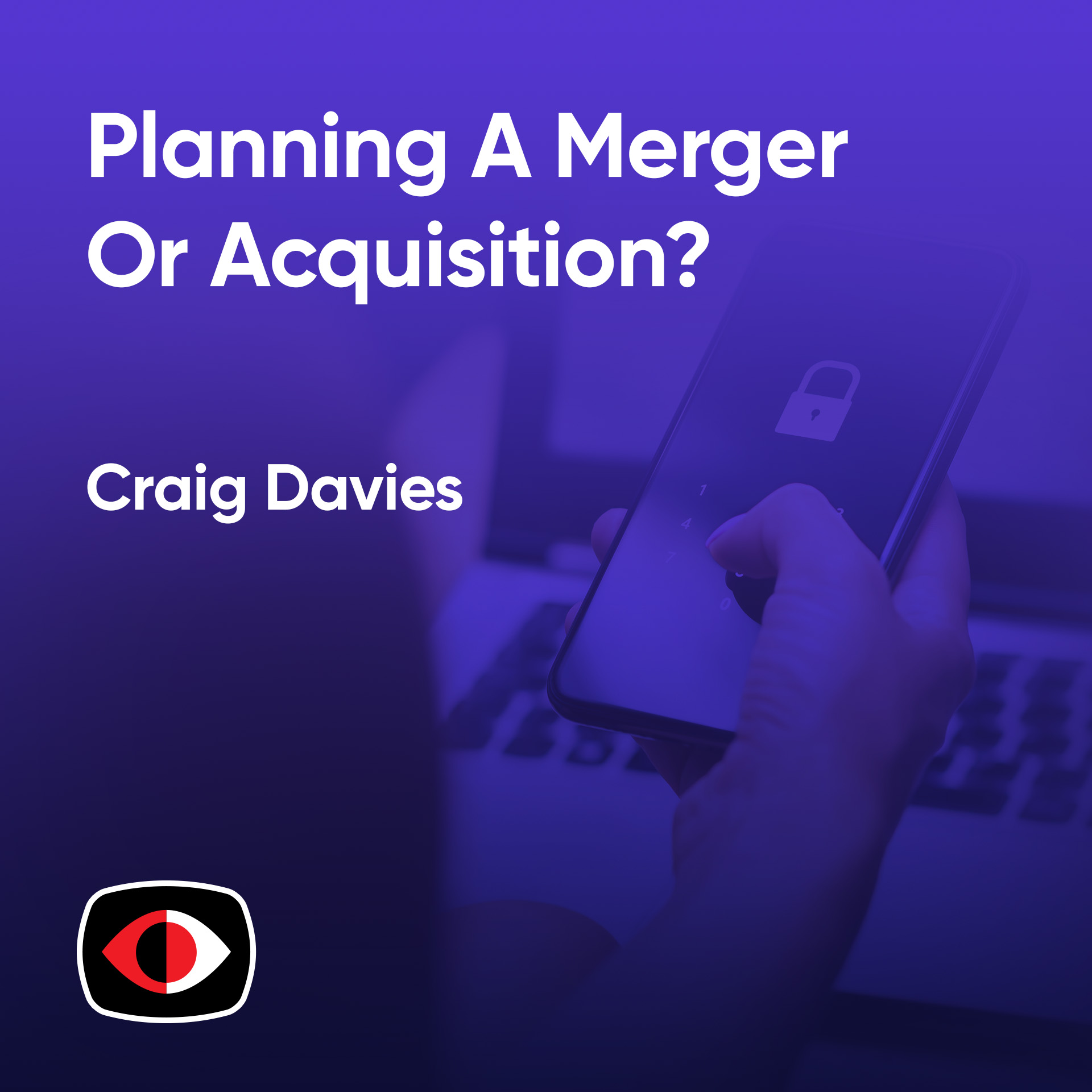 cover of episode Planning A Merger Or Acquisition? Ask These Five Cyber Questions First - Craig Davies - BSW #371