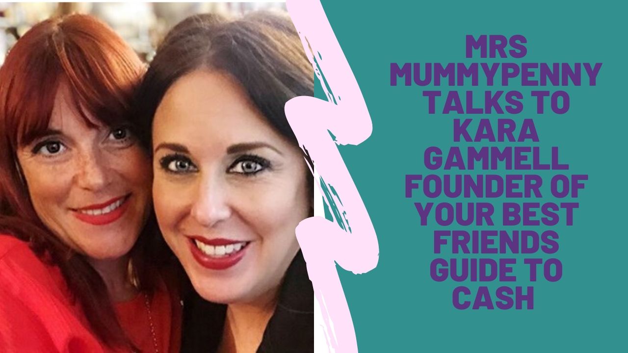 MRS MUMMYPENNY TALKS TO KARA GAMMELL FOUNDER OF YOUR BEST FRIENDS GUIDE TO CASH