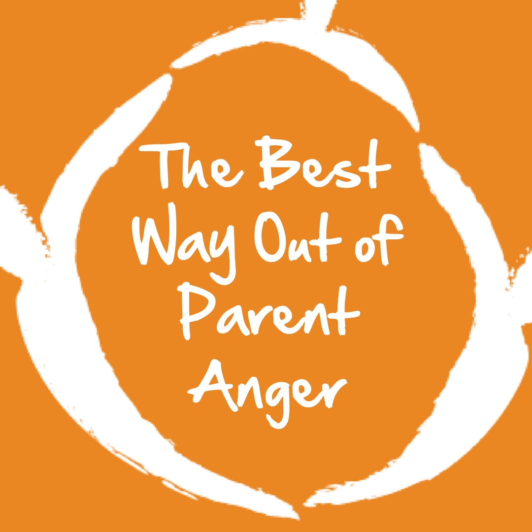 Do You Know the Best Way Out of Parent Anger?