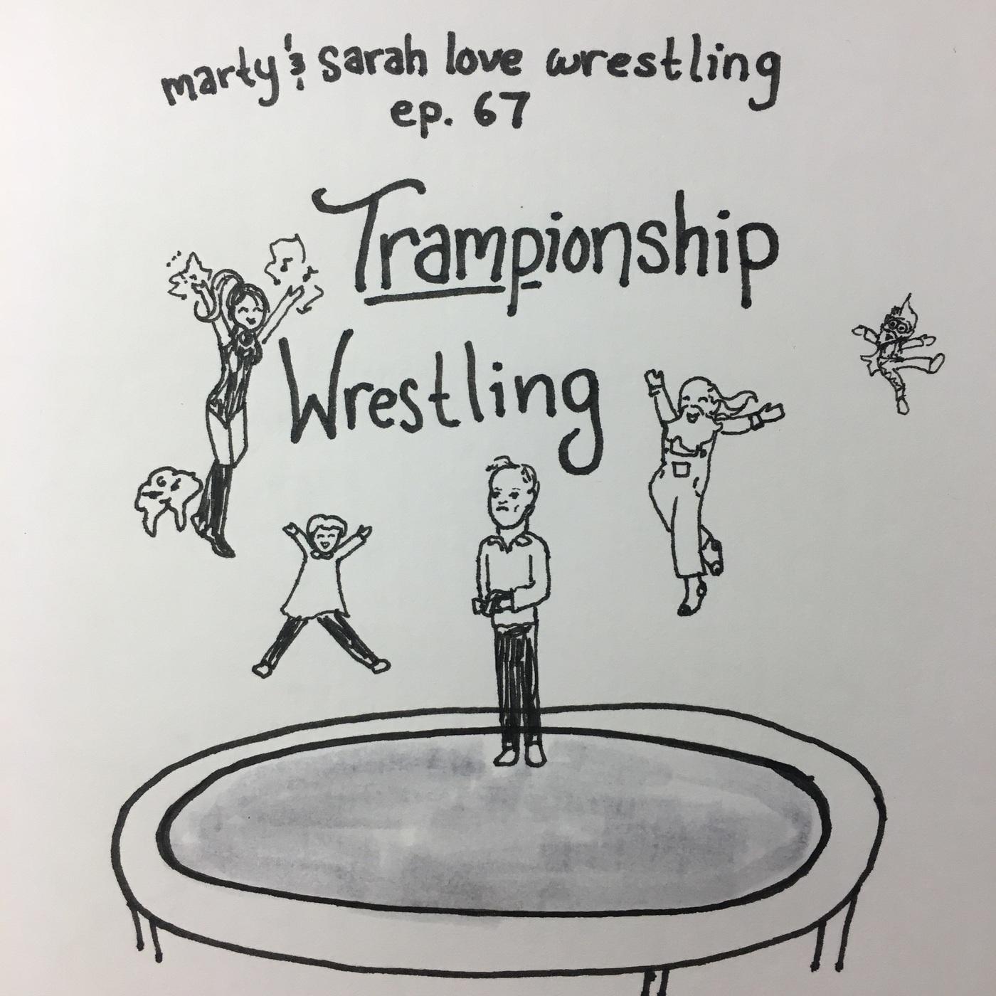 67: Episode 67: Trampionship Wrestling